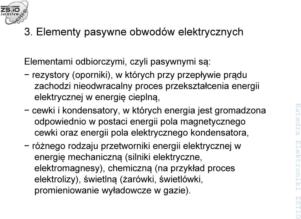 postaci energii pola magnetycznego cewki oraz energii pola elektrycznego kondensatora, różnego rodzaju przetworniki energii elektrycznej w energię