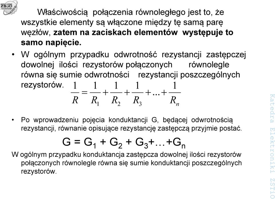 1 R = 1 R 1 + 1 R 2 + Po wprowadzeniu pojęcia konduktancji G, będącej odwrotnością rezystancji, równanie opisujące rezystancję zastępczą przyjmie postać.