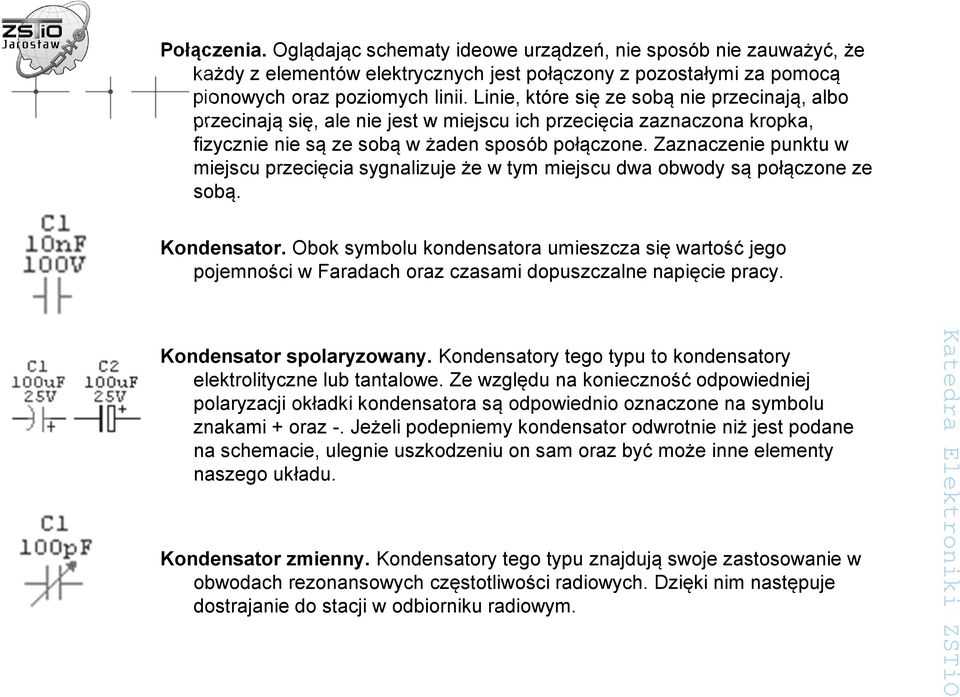 Zaznaczenie punktu w miejscu przecięcia sygnalizuje że w tym miejscu dwa obwody są połączone ze sobą. Kondensator.