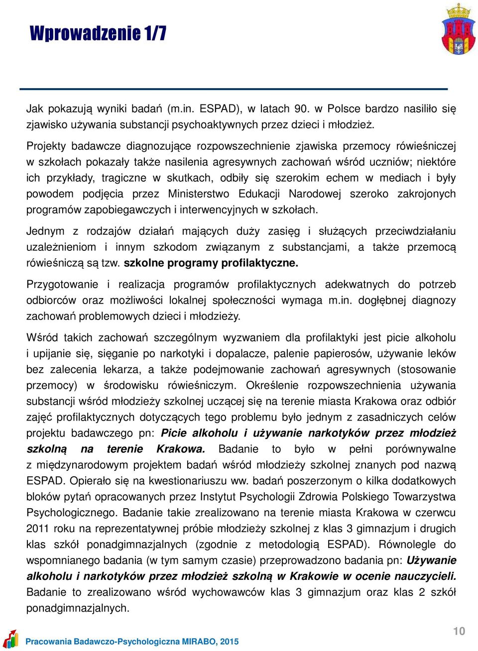 odbiły się szerokim echem w mediach i były powodem podjęcia przez Ministerstwo Edukacji Narodowej szeroko zakrojonych programów zapobiegawczych i interwencyjnych w szkołach.