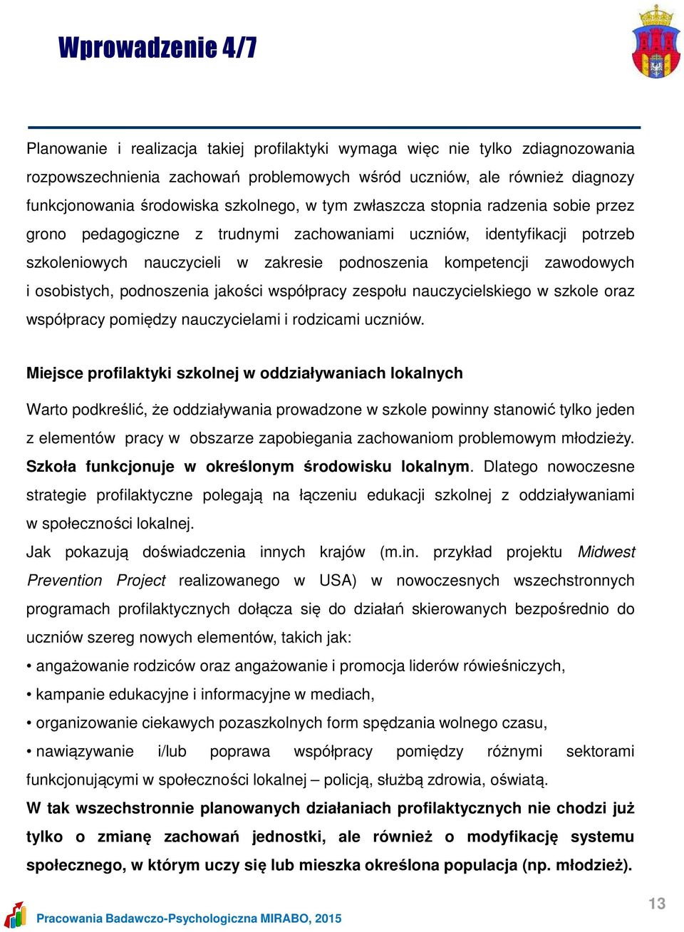 zawodowych i osobistych, podnoszenia jakości współpracy zespołu nauczycielskiego w szkole oraz współpracy pomiędzy nauczycielami i rodzicami uczniów.