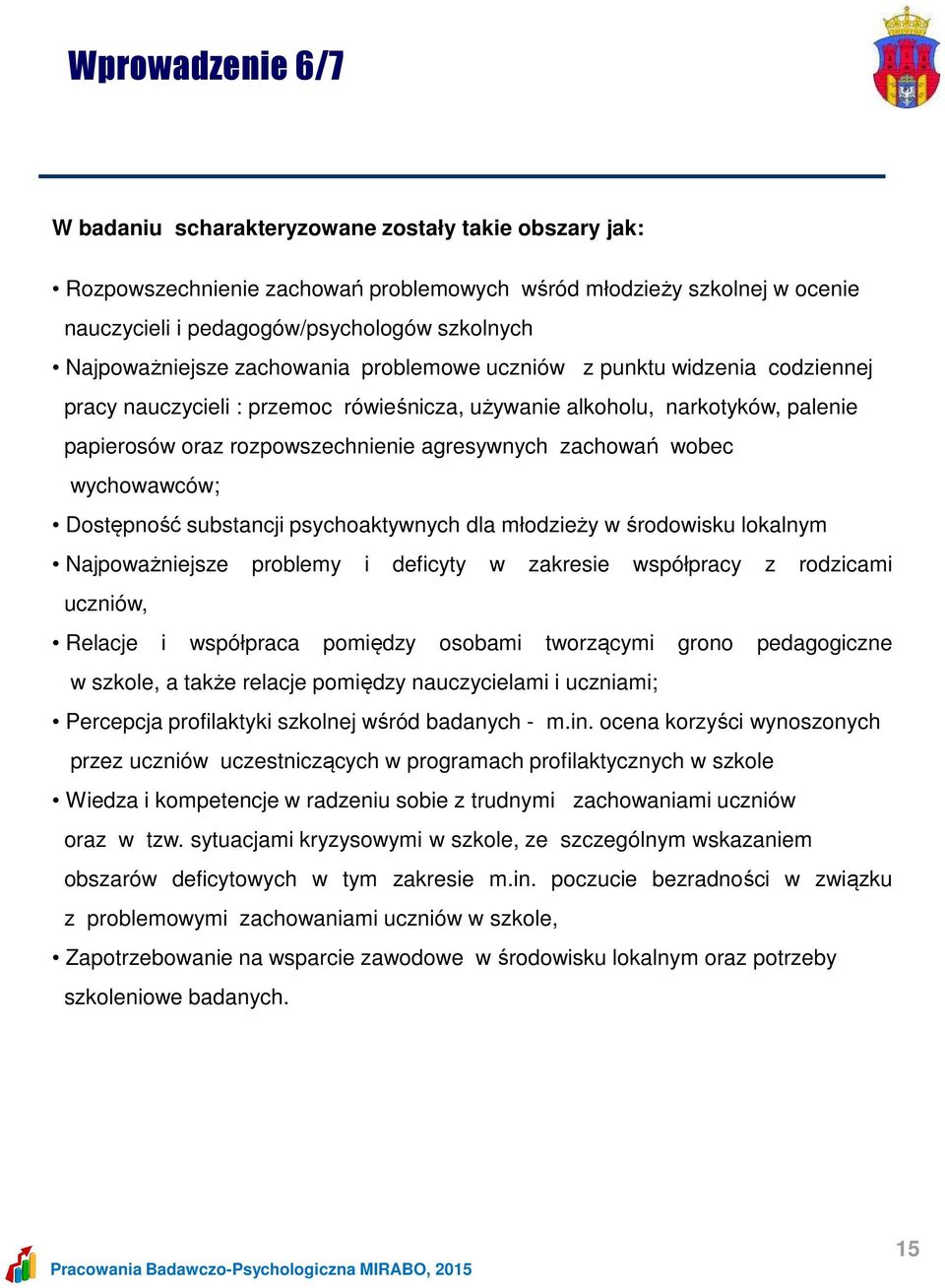 agresywnych zachowań wobec wychowawców; Dostępność substancji psychoaktywnych dla młodzieży w środowisku lokalnym Najpoważniejsze problemy i deficyty w zakresie współpracy z rodzicami uczniów,