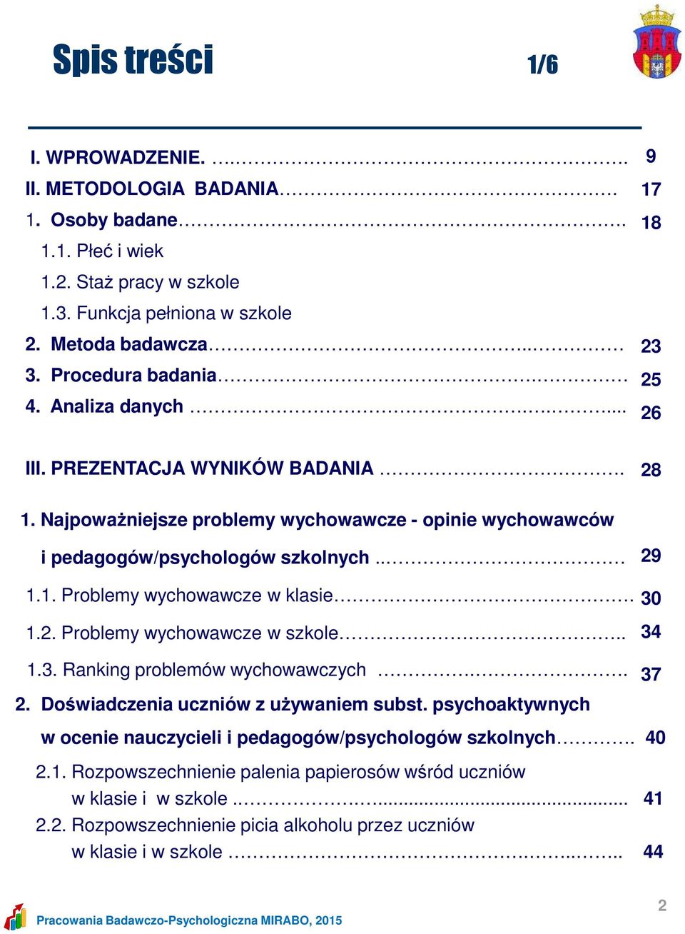 1.2. Problemy wychowawcze w szkole.. 1.3. Ranking problemów wychowawczych.. 2. Doświadczenia uczniów z używaniem subst.