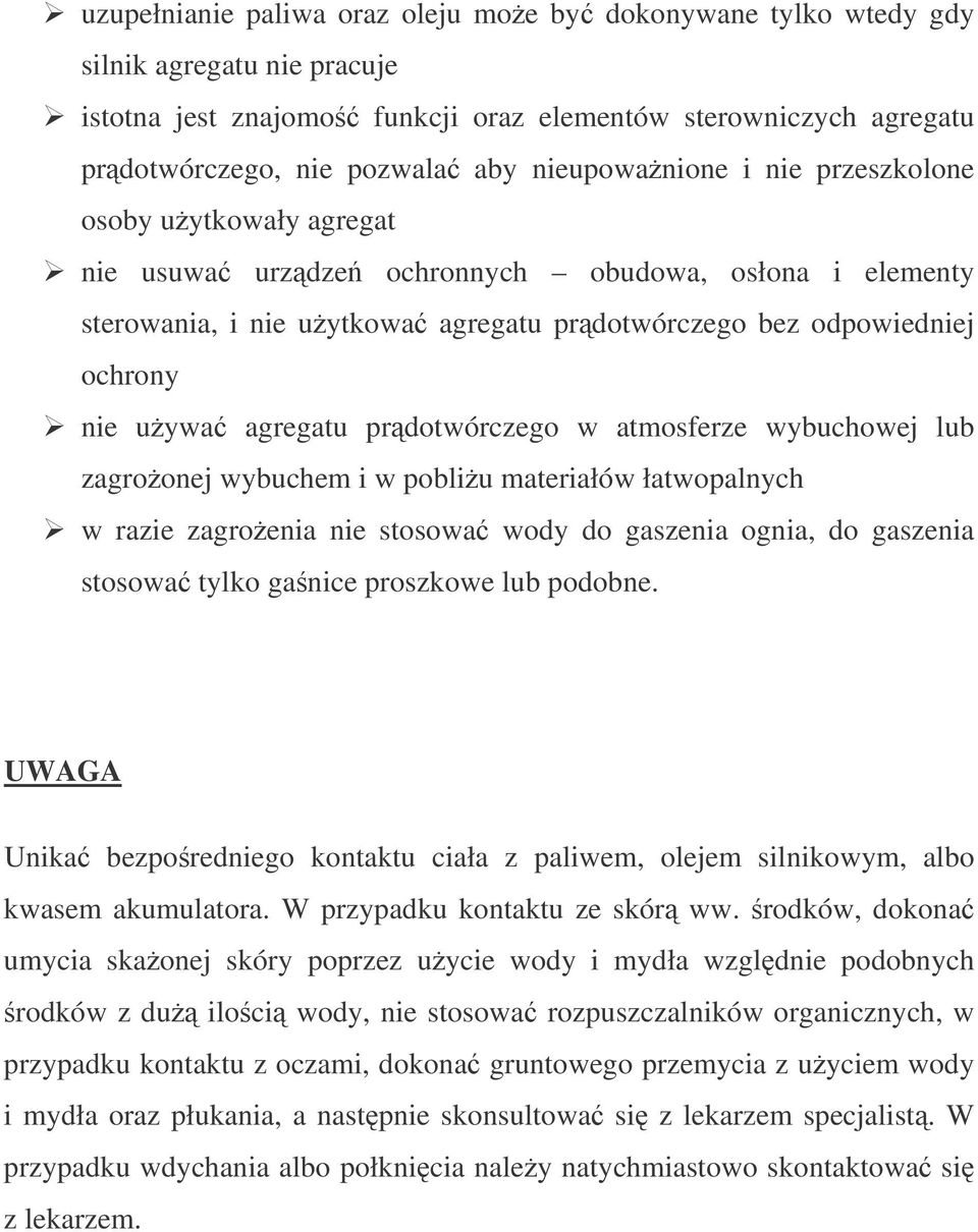 agregatu prdotwórczego w atmosferze wybuchowej lub zagroonej wybuchem i w pobliu materiałów łatwopalnych w razie zagroenia nie stosowa wody do gaszenia ognia, do gaszenia stosowa tylko ganice