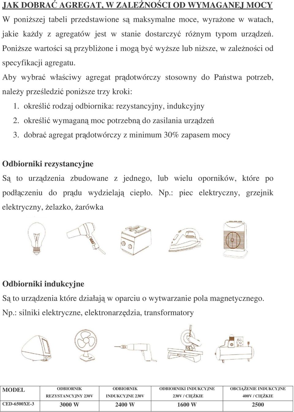 okreli rodzaj odbiornika: rezystancyjny, indukcyjny 2. okreli wymagan moc potrzebn do zasilania urzdze 3.