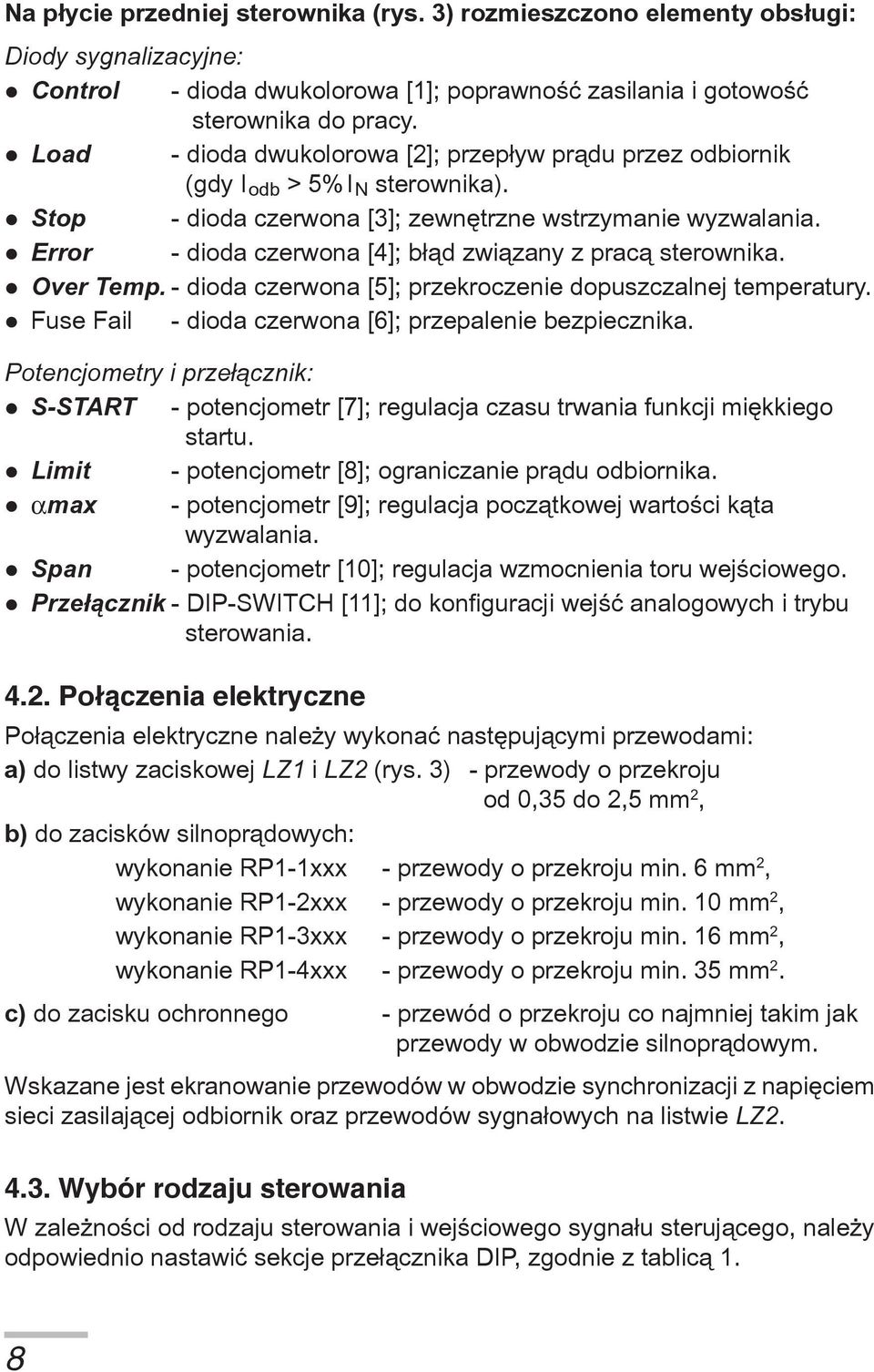 Error - dioda czerwona [4]; b³¹d zwi¹zany z prac¹ sterownika. Over Temp. - dioda czerwona [5]; przekroczenie dopuszczalnej temperatury. Fuse Fail - dioda czerwona [6]; przepalenie bezpiecznika.