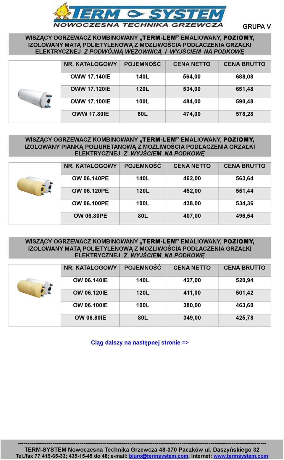 80IE 80L 474,00 578,28 IZOLOWANY PIANKĄ POLIURETANOWĄ Z MOZLIWOŚCIA PODŁACZENIA GRZAŁKI ELEKTRYCZNEJ Z WYJŚCIEM NA PODKOWĘ OW 06.140PE 140L 462,00 563,64 OW 06.