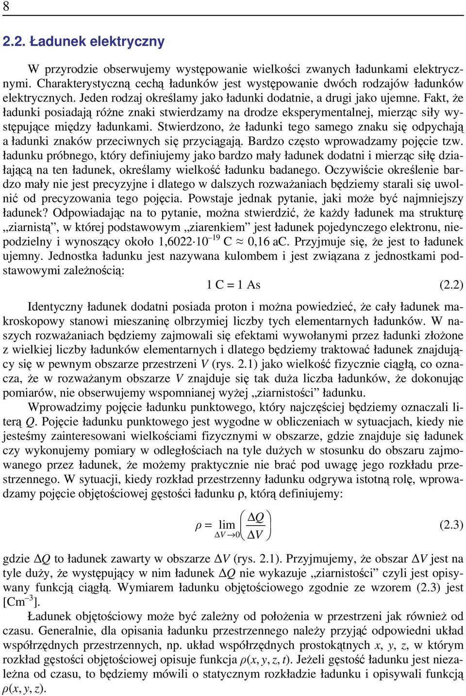 Stwiedono, że ładunki tego samego naku się odpchają a ładunki naków peciwnch się pciągają. Bado cęsto wpowadam pojęcie tw.