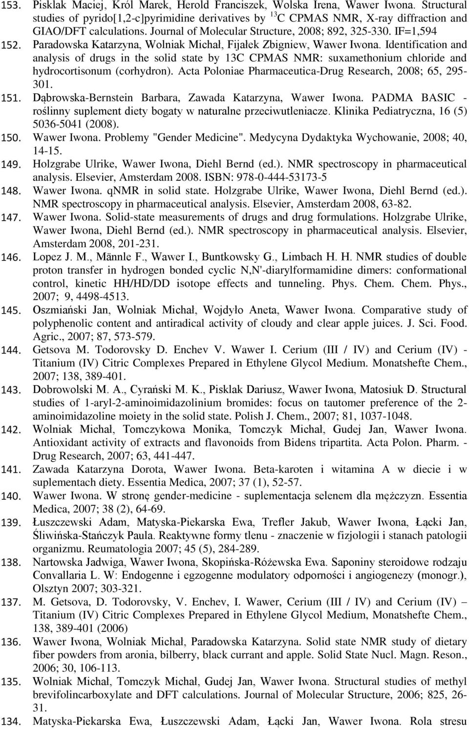 Identification and analysis of drugs in the solid state by 13C CPMAS NMR: suxamethonium chloride and hydrocortisonum (corhydron). Acta Poloniae Pharmaceutica-Drug Research, 2008; 65, 295-301. 151.