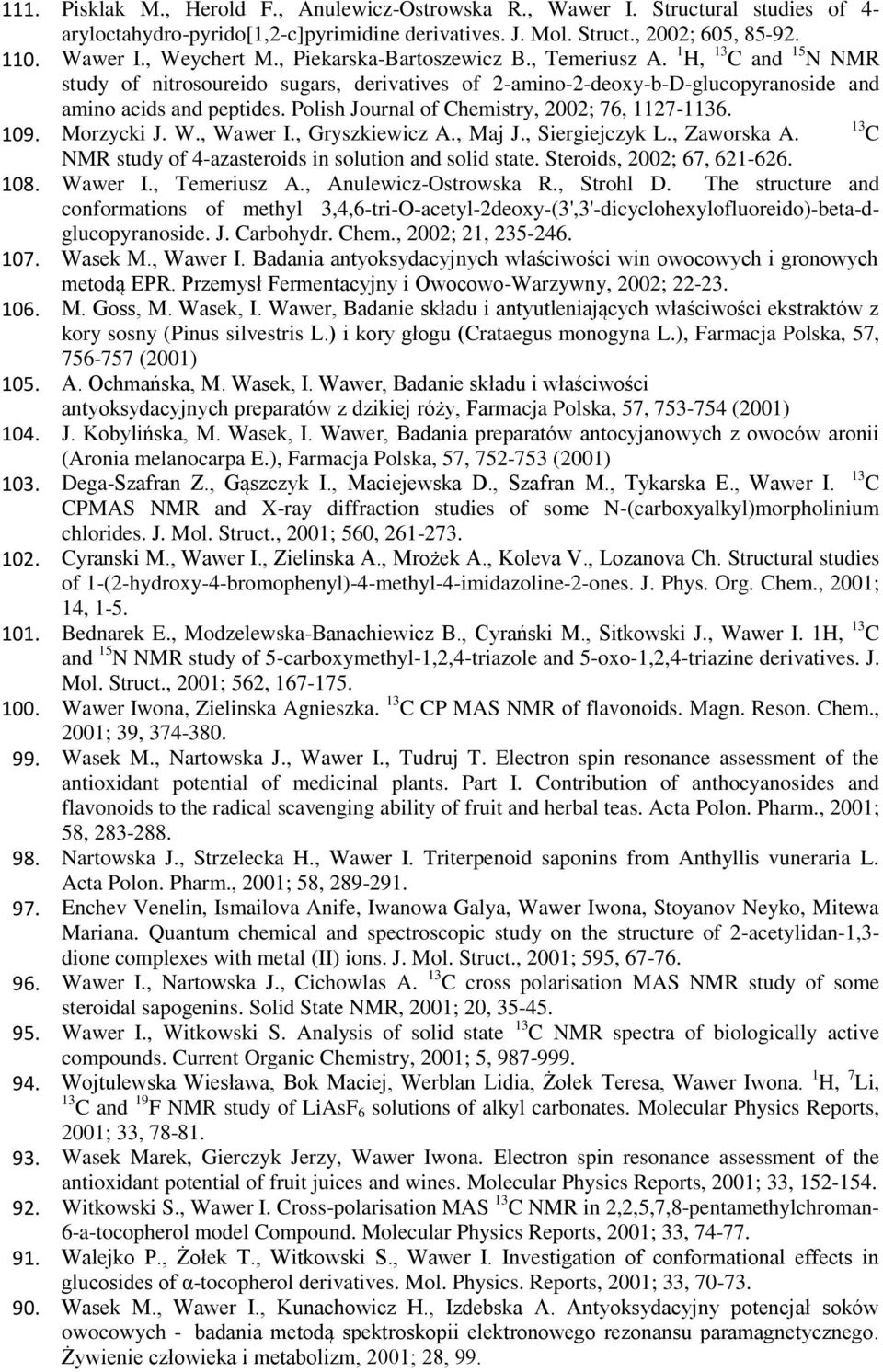 Polish Journal of Chemistry, 2002; 76, 1127-1136. 109. Morzycki J. W., Wawer I., Gryszkiewicz A., Maj J., Siergiejczyk L., Zaworska A. NMR study of 4-azasteroids in solution and solid state.