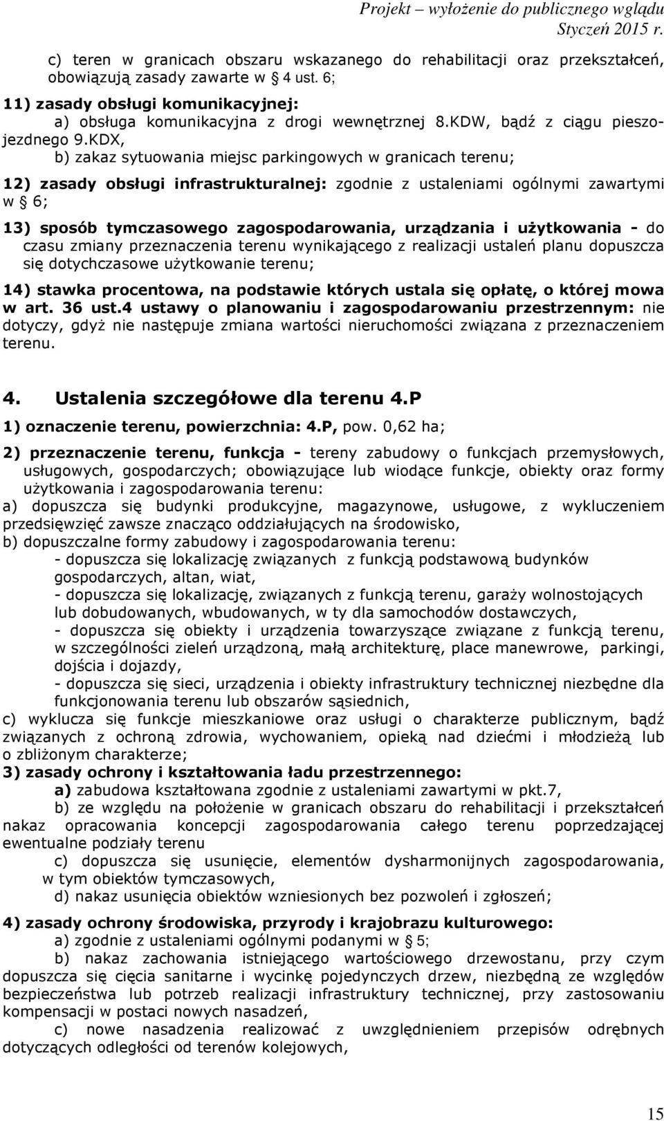 KDX, b) zakaz sytuowania miejsc parkingowych w granicach terenu; 12) zasady obsługi infrastrukturalnej: zgodnie z ustaleniami ogólnymi zawartymi w 6; 13) sposób tymczasowego zagospodarowania,
