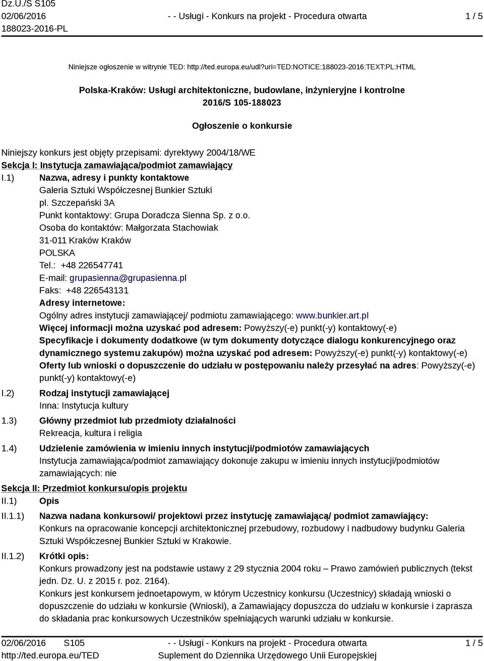 dyrektywy 2004/18/WE Sekcja I: Instytucja zamawiająca/podmiot zamawiający I.1) Nazwa, adresy i punkty kontaktowe Galeria Sztuki Współczesnej Bunkier Sztuki pl.