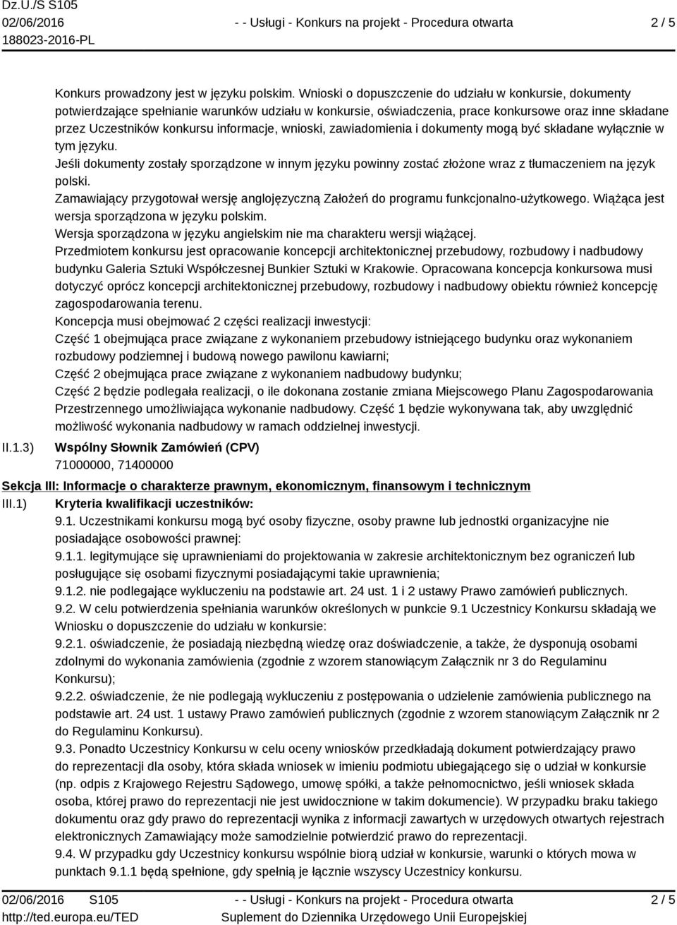 informacje, wnioski, zawiadomienia i dokumenty mogą być składane wyłącznie w tym języku. Jeśli dokumenty zostały sporządzone w innym języku powinny zostać złożone wraz z tłumaczeniem na język polski.