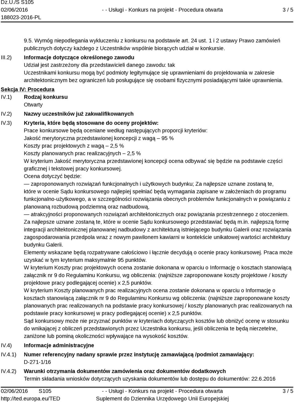 zakresie architektonicznym bez ograniczeń lub posługujące się osobami fizycznymi posiadającymi takie uprawnienia. Sekcja IV: Procedura IV.1) Rodzaj konkursu Otwarty IV.2) IV.3) IV.4)