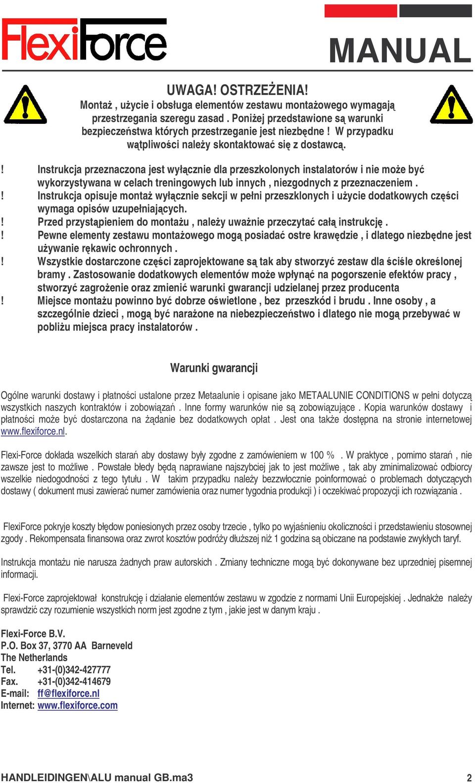 Instrukcja przeznaczona jest wyłcznie dla przeszkolonych instalatorów i nie moe by wykorzystywana w celach treningowych lub innych, niezgodnych z przeznaczeniem.