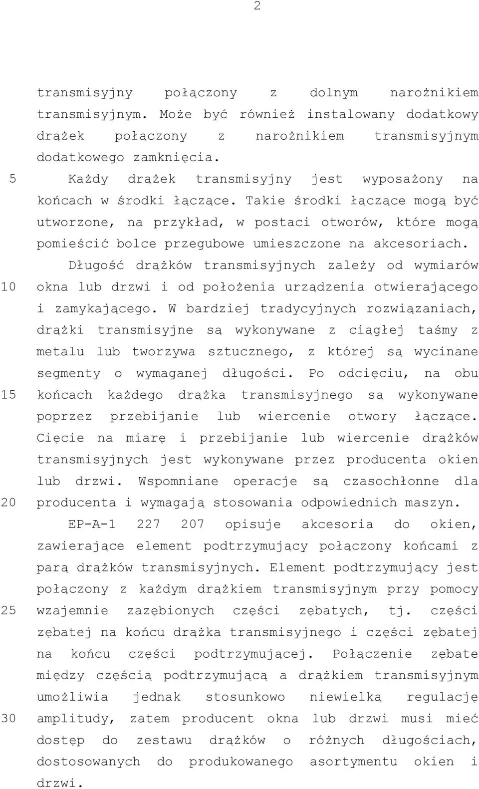 Takie środki łączące mogą być utworzone, na przykład, w postaci otworów, które mogą pomieścić bolce przegubowe umieszczone na akcesoriach.