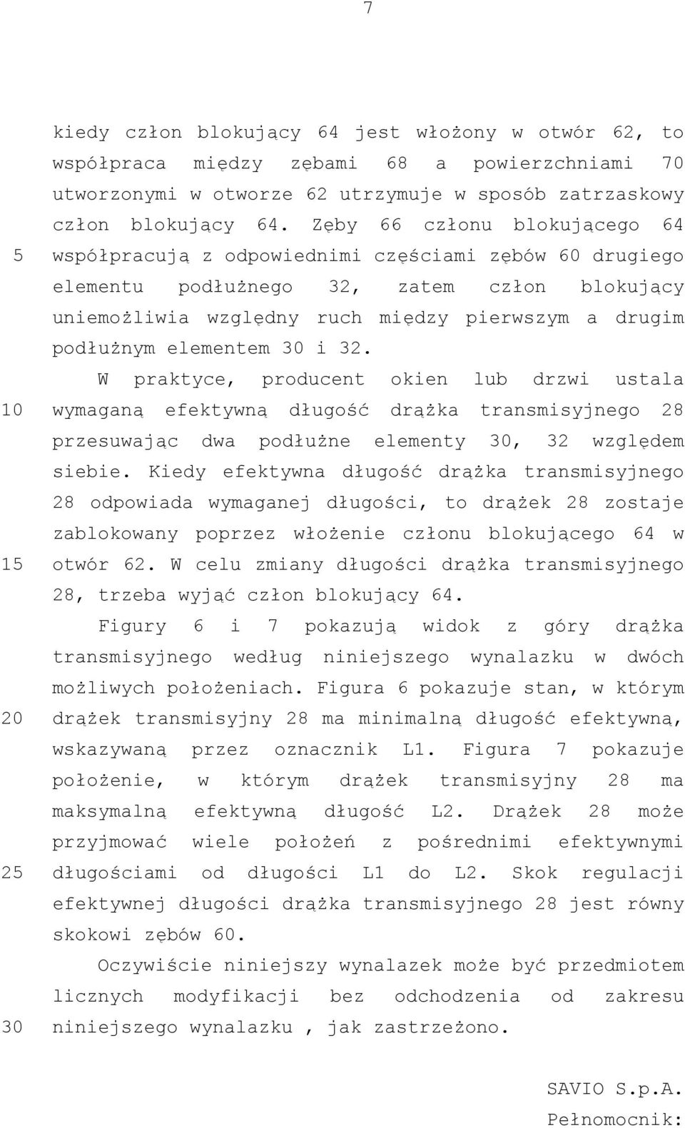 elementem i 32. W praktyce, producent okien lub drzwi ustala wymaganą efektywną długość drążka transmisyjnego 28 przesuwając dwa podłużne elementy, 32 względem siebie.
