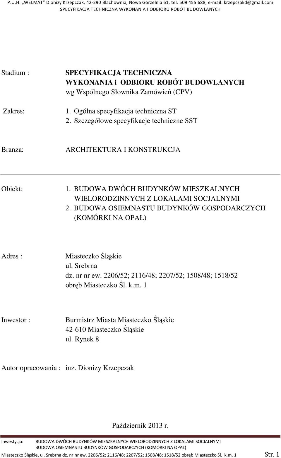 BUDOWA OSIEMNASTU BUDYNKÓW GOSPODARCZYCH (KOMÓRKI NA OPAŁ) Adres : Miasteczko Śląskie ul. Srebrna dz. nr nr ew. 2206/52; 2116/48; 2207/52; 1508/48; 1518/52 obręb Miasteczko Śl. k.m.