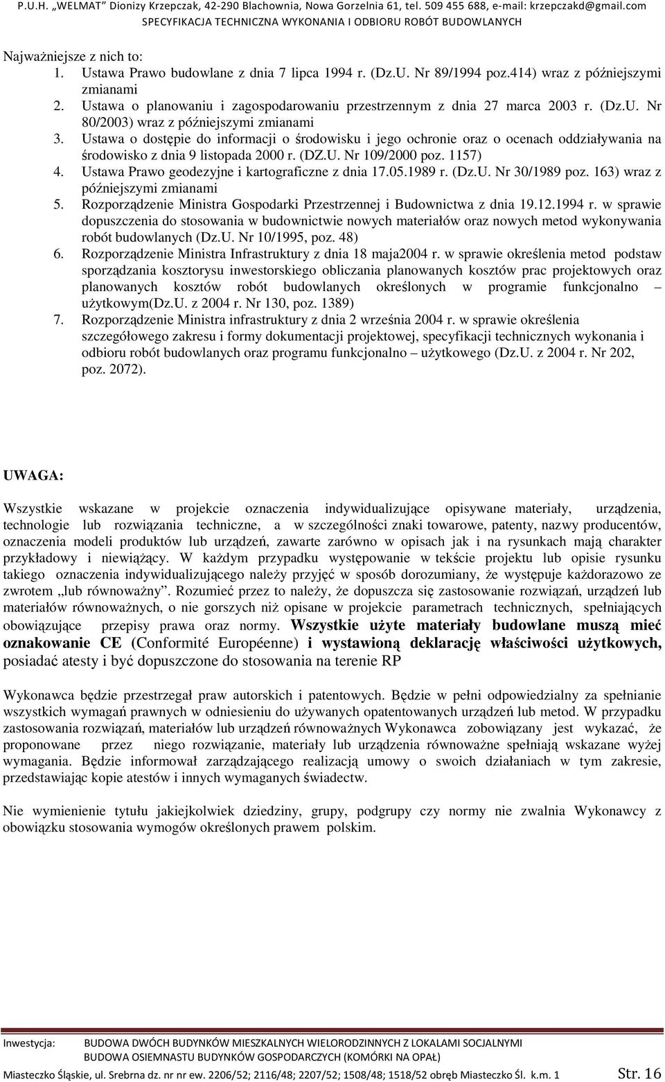 Ustawa o dostępie do informacji o środowisku i jego ochronie oraz o ocenach oddziaływania na środowisko z dnia 9 listopada 2000 r. (DZ.U. Nr 109/2000 poz. 1157) 4.