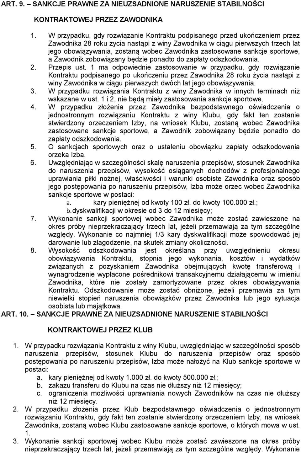 zastosowane sankcje sportowe, a Zawodnik zobowiązany będzie ponadto do zapłaty odszkodowania. 2. Przepis ust.