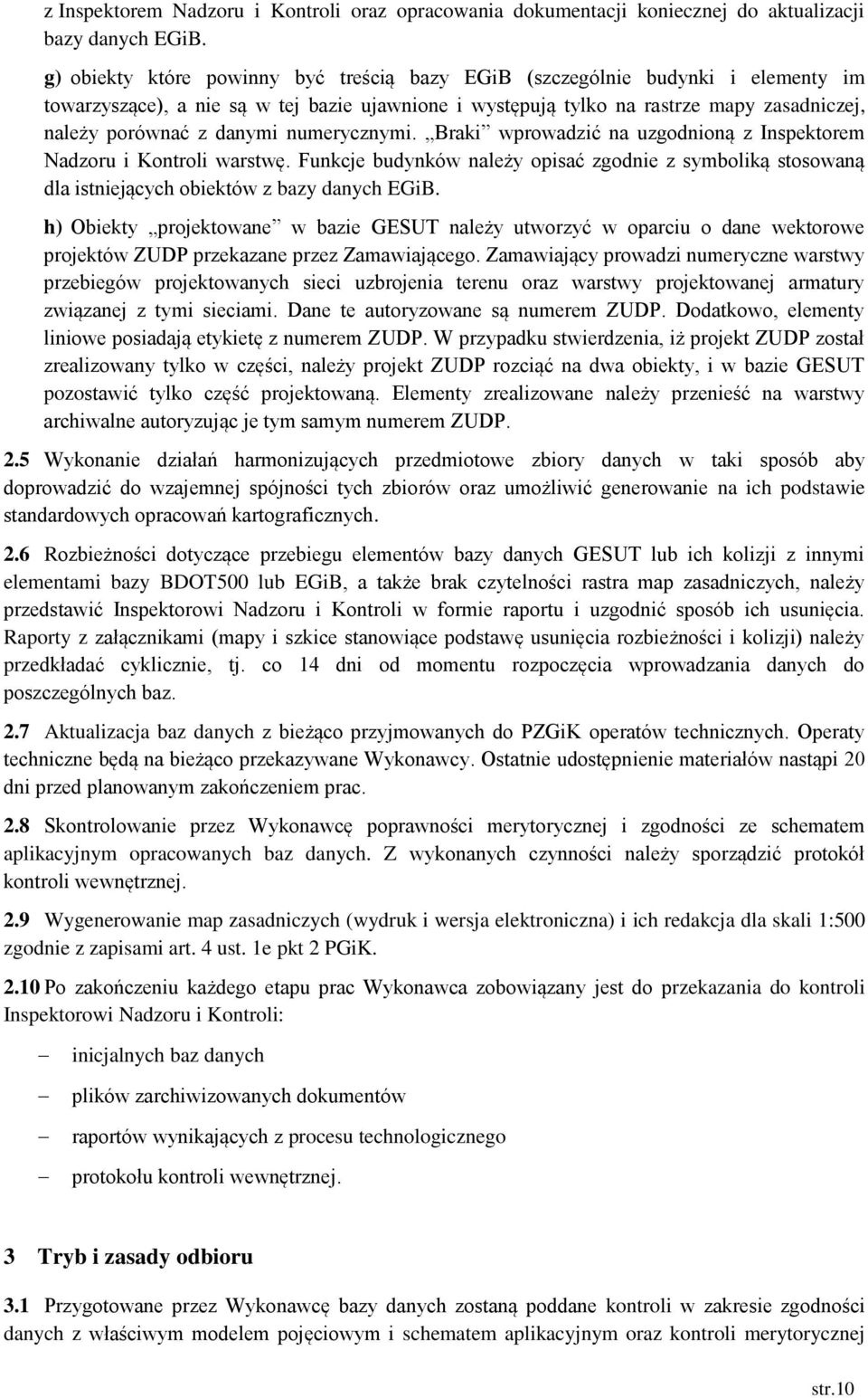 numerycznymi. Braki wprowadzić na uzgodnioną z Inspektorem Nadzoru i Kontroli warstwę. Funkcje budynków należy opisać zgodnie z symboliką stosowaną dla istniejących obiektów z bazy danych EGiB.