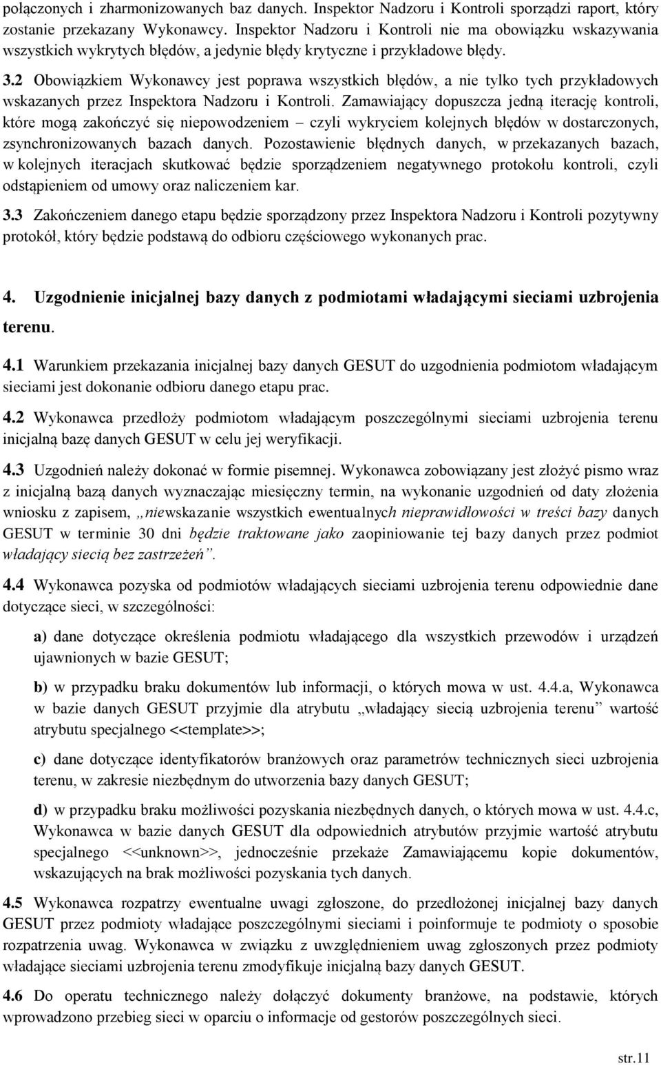 2 Obowiązkiem Wykonawcy jest poprawa wszystkich błędów, a nie tylko tych przykładowych wskazanych przez Inspektora Nadzoru i Kontroli.
