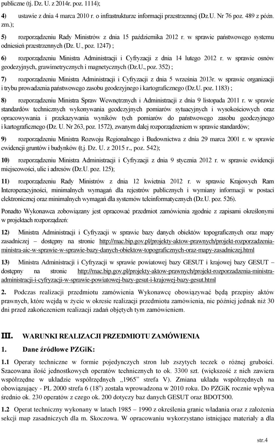 1247) ; 6) rozporządzeniu Ministra Administracji i Cyfryzacji z dnia 14 lutego 2012 r. w sprawie osnów geodezyjnych, grawimetrycznych i magnetycznych (Dz.U., poz.