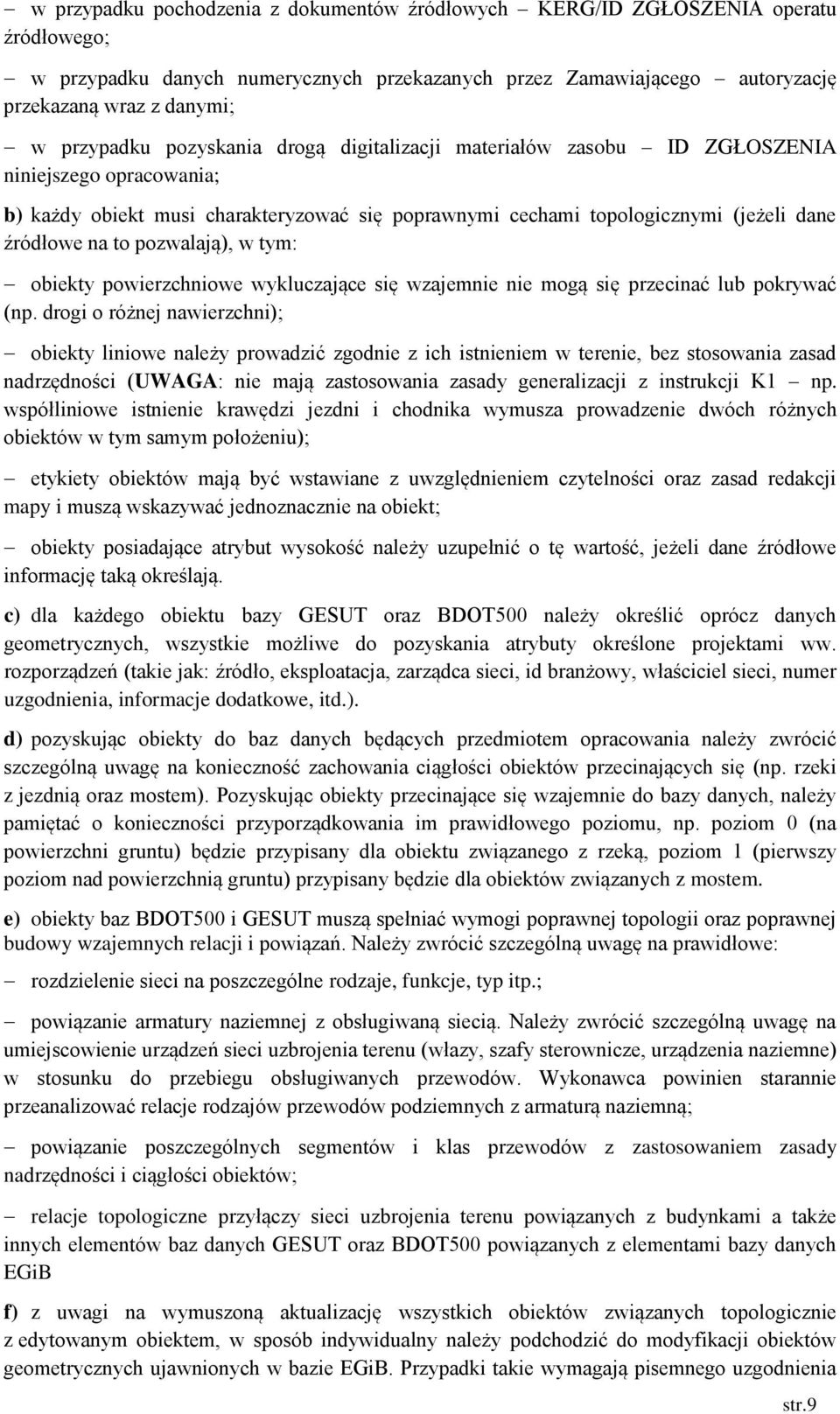 to pozwalają), w tym: obiekty powierzchniowe wykluczające się wzajemnie nie mogą się przecinać lub pokrywać (np.