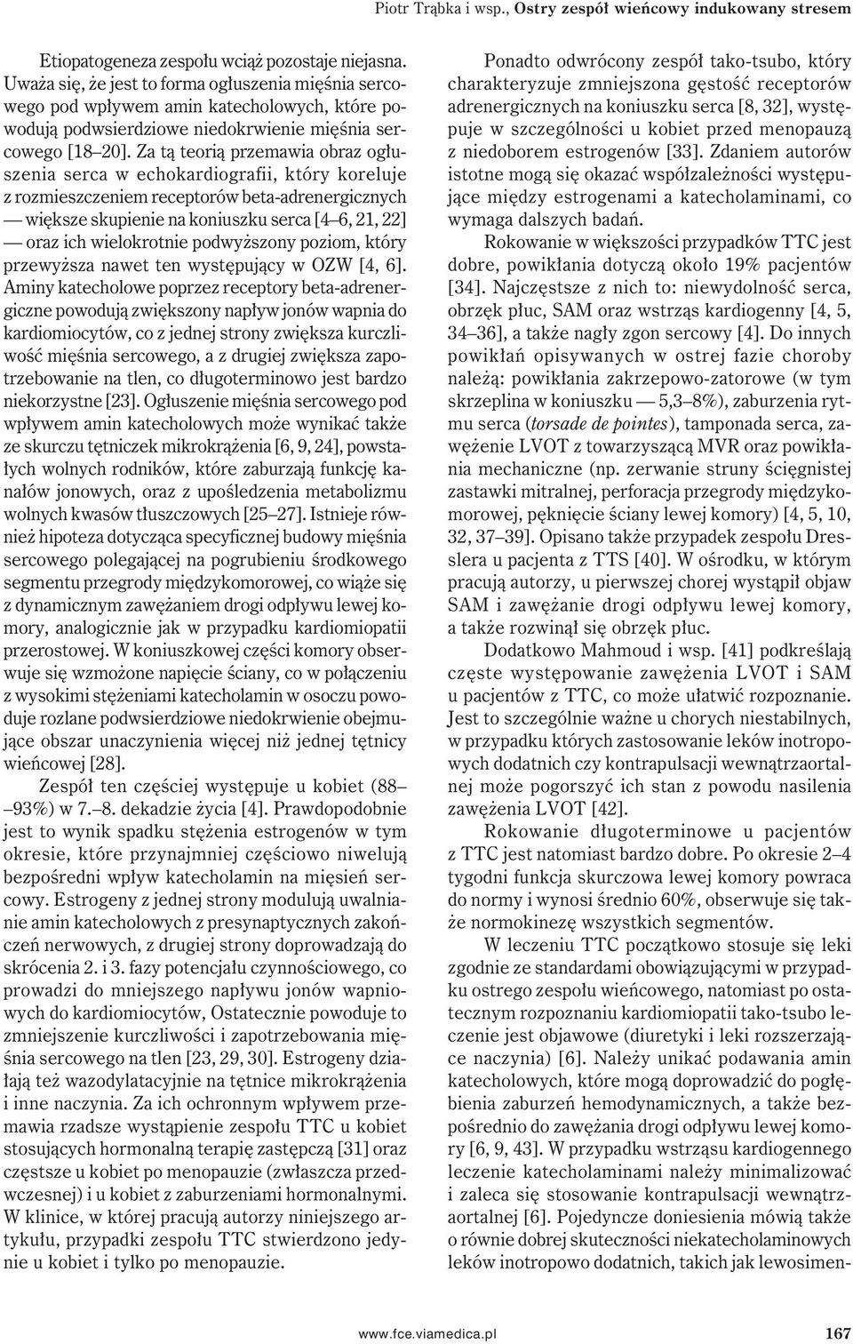 Za tą teorią przemawia obraz ogłuszenia serca w echokardiografii, który koreluje z rozmieszczeniem receptorów beta-adrenergicznych większe skupienie na koniuszku serca [4 6, 21, 22] oraz ich