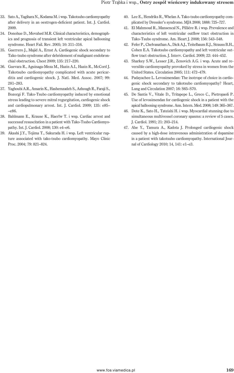 , Majid A., Ernst A. Cardiogenic shock secondary to Tako-tsubo syndrome after debridement of malignant endobronchial obstruction. Chest 2009; 135: 217 220. 36. Guevara R., Aguinaga-Meza M., Hazin A.I.