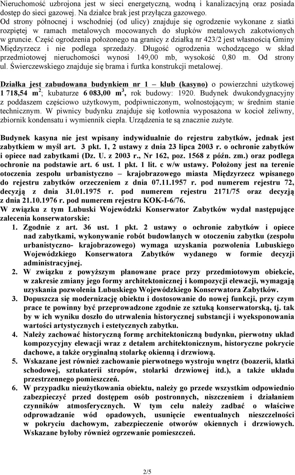 Część ogrodzenia położonego na granicy z działką nr 423/2 jest własnością Gminy Międzyrzecz i nie podlega sprzedaży.