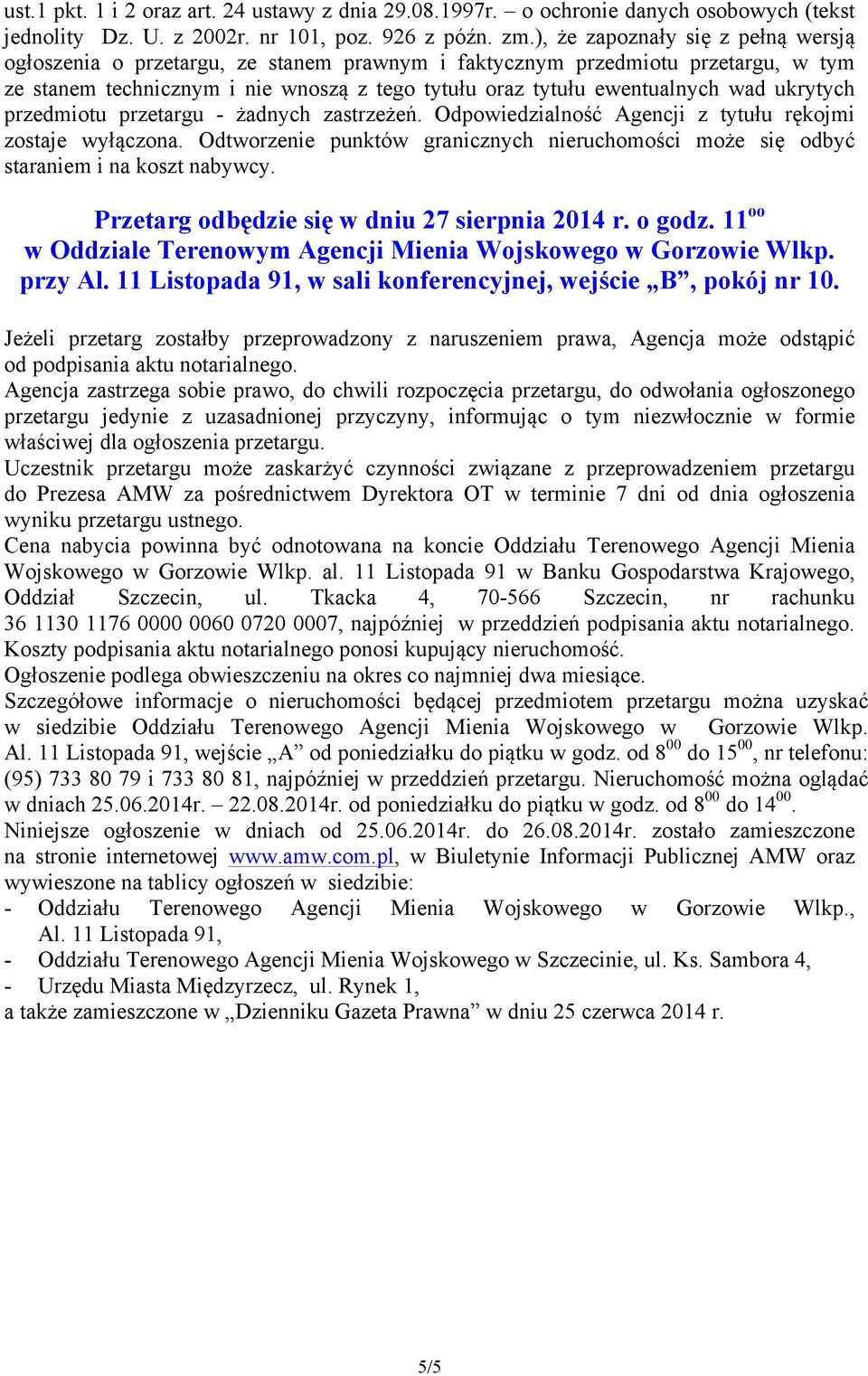 ukrytych przedmiotu przetargu - żadnych zastrzeżeń. Odpowiedzialność Agencji z tytułu rękojmi zostaje wyłączona.