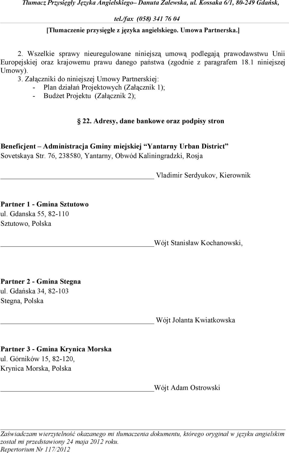 Adresy, dane bankowe oraz podpisy stron Beneficjent Administracja Gminy miejskiej Yantarny Urban District Sovetskaya Str.