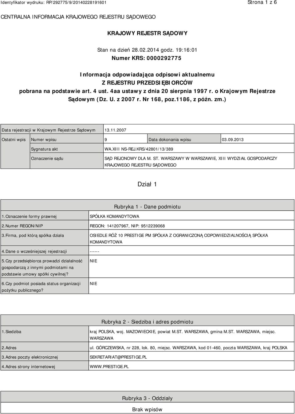 o Krajowym Rejestrze Sądowym (Dz. U. z 2007 r. Nr 168, poz.1186, z późn. zm.) Data rejestracji w Krajowym Rejestrze Sądowym 13.11.2007 Ostatni wpis Numer wpisu 9 Data dokonania wpisu 03.09.