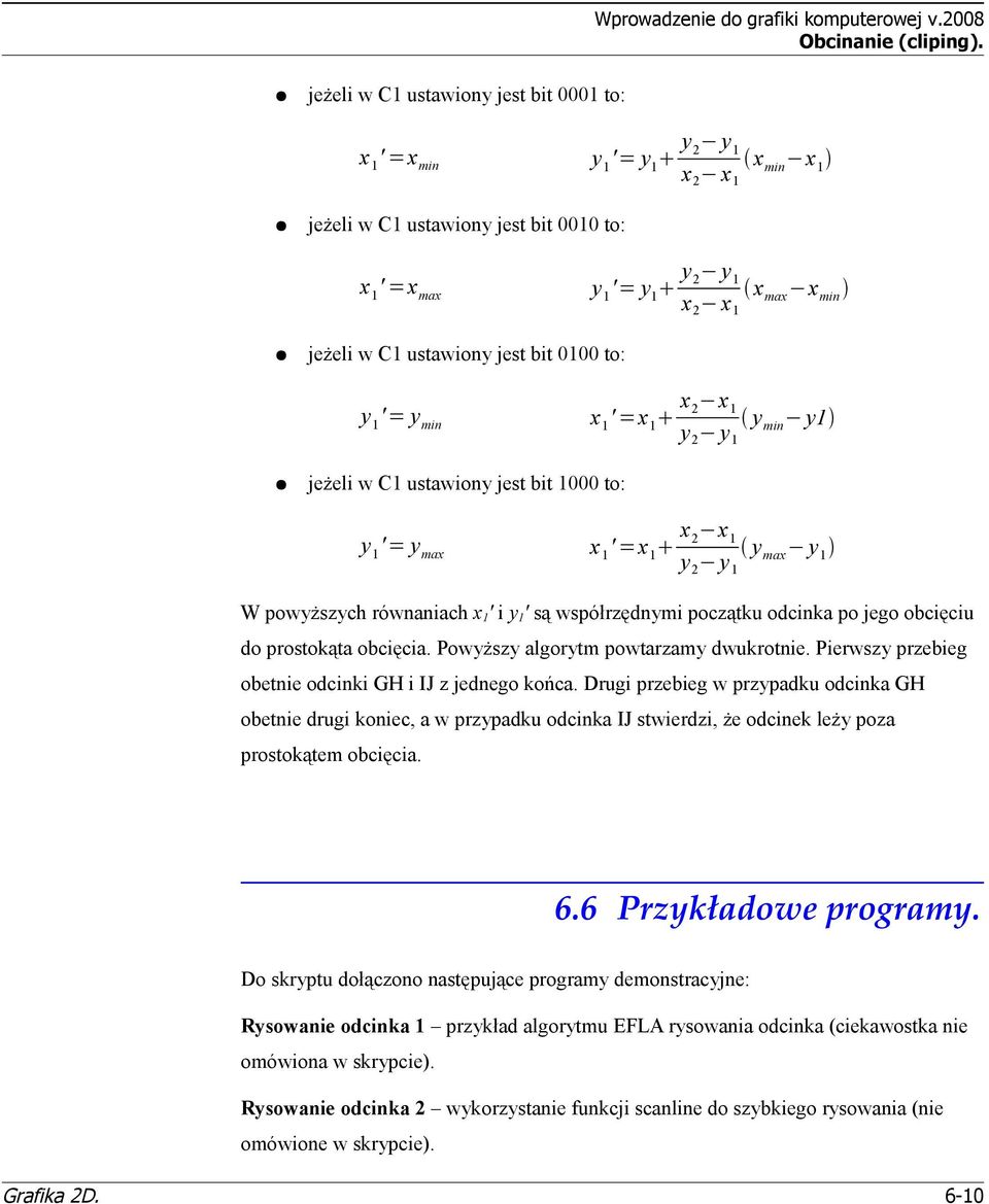 ustawiony jest bit 0100 to: y 1 '= y min x 1 ' =x 1 x 2 x 1 y 2 y 1 y min y1 jeżeli w C1 ustawiony jest bit 1000 to: y 1 '= y max x 1 ' =x 1 x 2 x 1 y 2 y 1 y max y 1 W powyższych równaniach x 1 ' i
