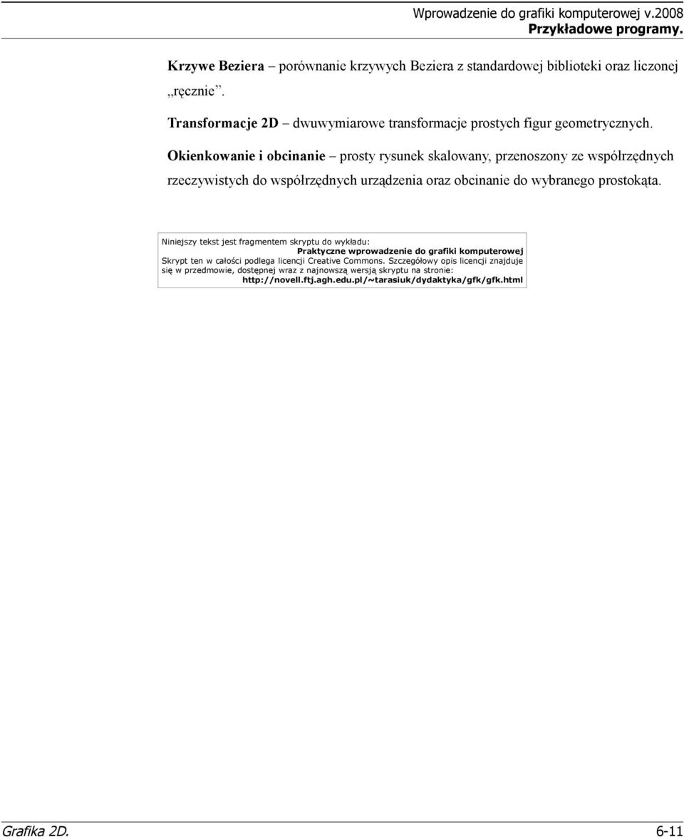 Okienkowanie i obcinanie prosty rysunek skalowany, przenoszony ze współrzędnych rzeczywistych do współrzędnych urządzenia oraz obcinanie do wybranego prostokąta.