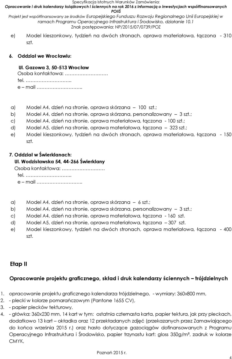 łączona - 100 ; d) Model A5, dzień na stronie, oprawa materiałowa, łączona 323 ; e) Model kieszonkowy, tydzień na dwóch stronach, oprawa materiałowa, łączona - 150 7. Oddział w Świerklanach: Ul.