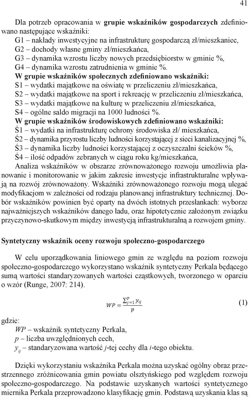 W grupie wskaźników społecznych zdefiniowano wskaźniki: S1 wydatki majątkowe na oświatę w przeliczeniu zł/mieszkańca, S2 wydatki majątkowe na sport i rekreację w przeliczeniu zł/mieszkańca, S3