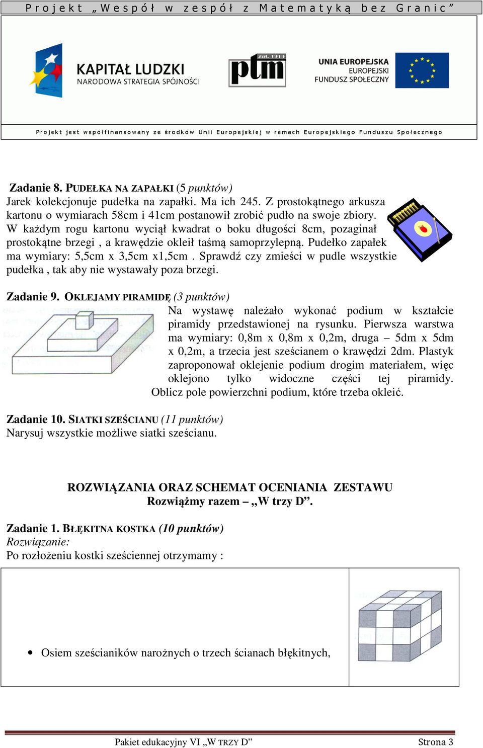 Sprawdź czy zmieści w pudle wszystkie pudełka, tak aby nie wystawały poza brzegi. Zadanie 9.
