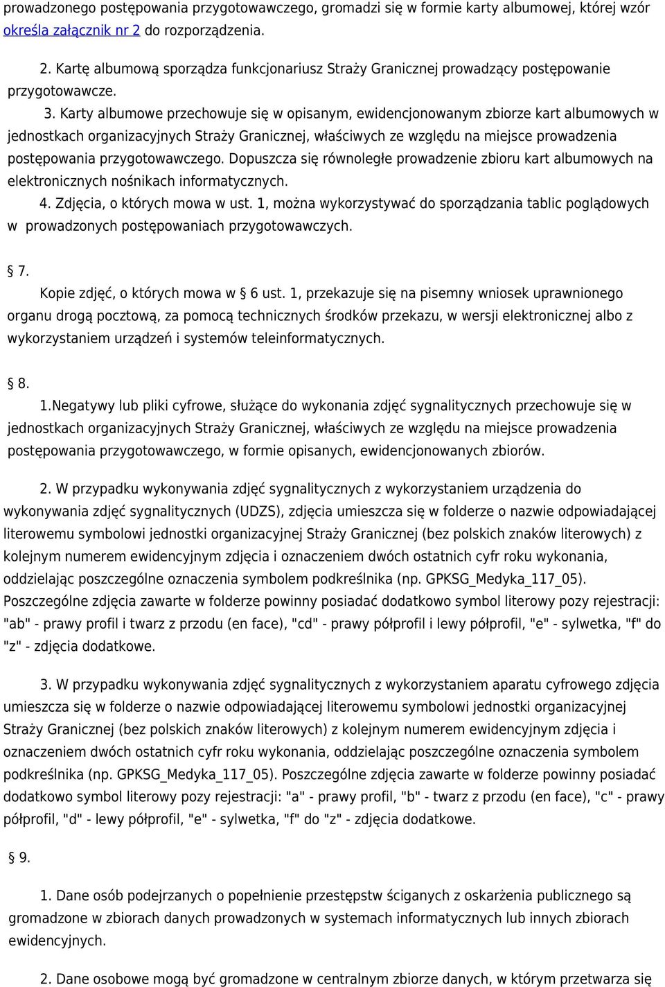 Karty albumowe przechowuje się w opisanym, ewidencjonowanym zbiorze kart albumowych w jednostkach organizacyjnych Straży Granicznej, właściwych ze względu na miejsce prowadzenia postępowania