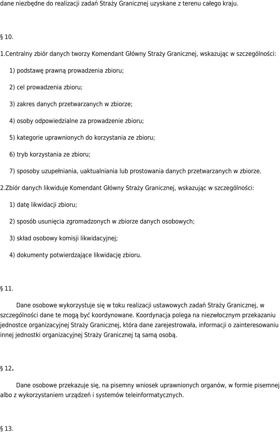 zbiorze; 4) osoby odpowiedzialne za prowadzenie zbioru; 5) kategorie uprawnionych do korzystania ze zbioru; 6) tryb korzystania ze zbioru; 7) sposoby uzupełniania, uaktualniania lub prostowania