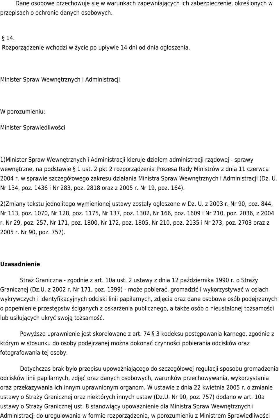 Minister Spraw Wewnętrznych i Administracji W porozumieniu: Minister Sprawiedliwości 1)Minister Spraw Wewnętrznych i Administracji kieruje działem administracji rządowej - sprawy wewnętrzne, na