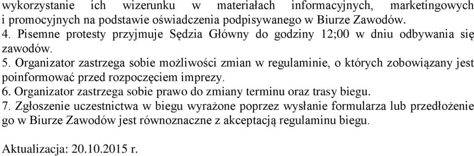 Organizator zastrzega sobie możliwości zmian w regulaminie, o których zobowiązany jest poinformować przed rozpoczęciem imprezy. 6.