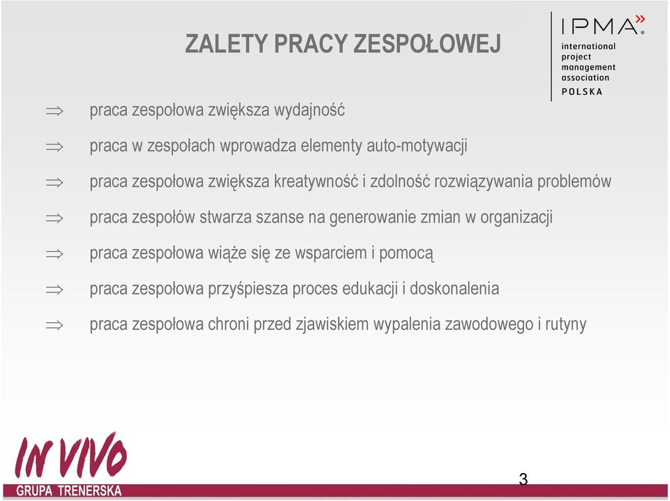 stwarza szanse na generowanie zmian w organizacji praca zespołowa wiąże się ze wsparciem i pomocą praca