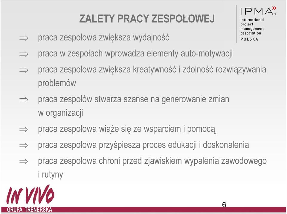 stwarza szanse na generowanie zmian w organizacji praca zespołowa wiąże się ze wsparciem i pomocą praca