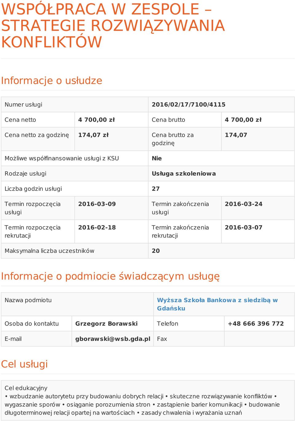 zakończenia usługi 2016-02-18 Termin zakończenia rekrutacji 2016-03-24 2016-03-07 Maksymalna liczba uczestników 20 Informacje o podmiocie świadczącym usługę Nazwa podmiotu Wyższa Szkoła Bankowa z