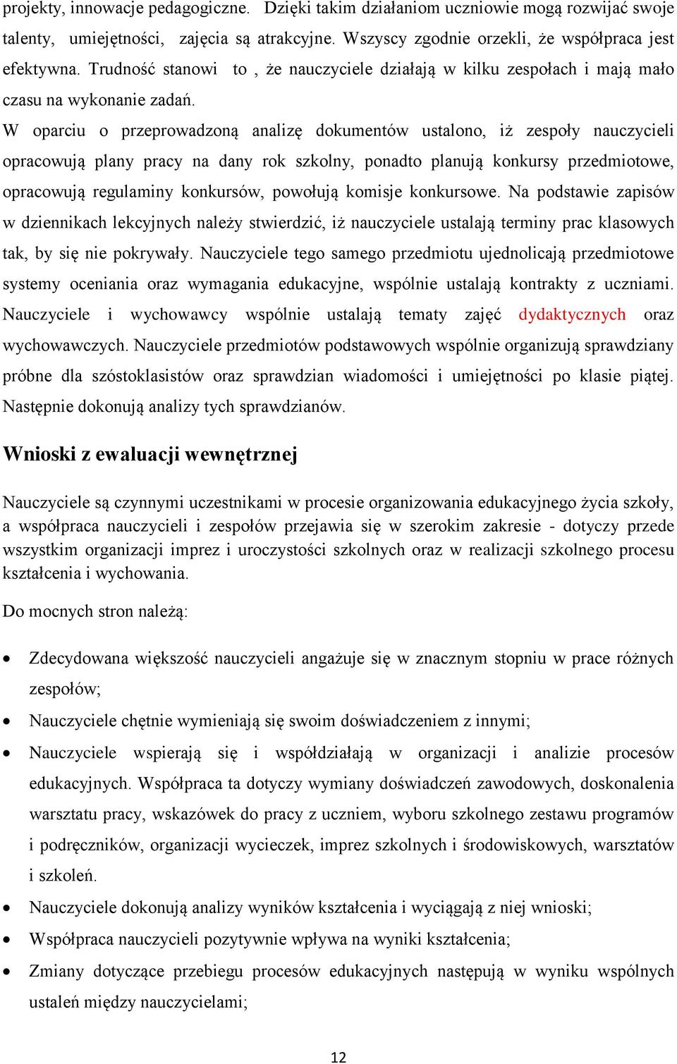 W oparciu o przeprowadzoną analizę dokumentów ustalono, iż zespoły nauczycieli opracowują plany pracy na dany rok szkolny, ponadto planują konkursy przedmiotowe, opracowują regulaminy konkursów,