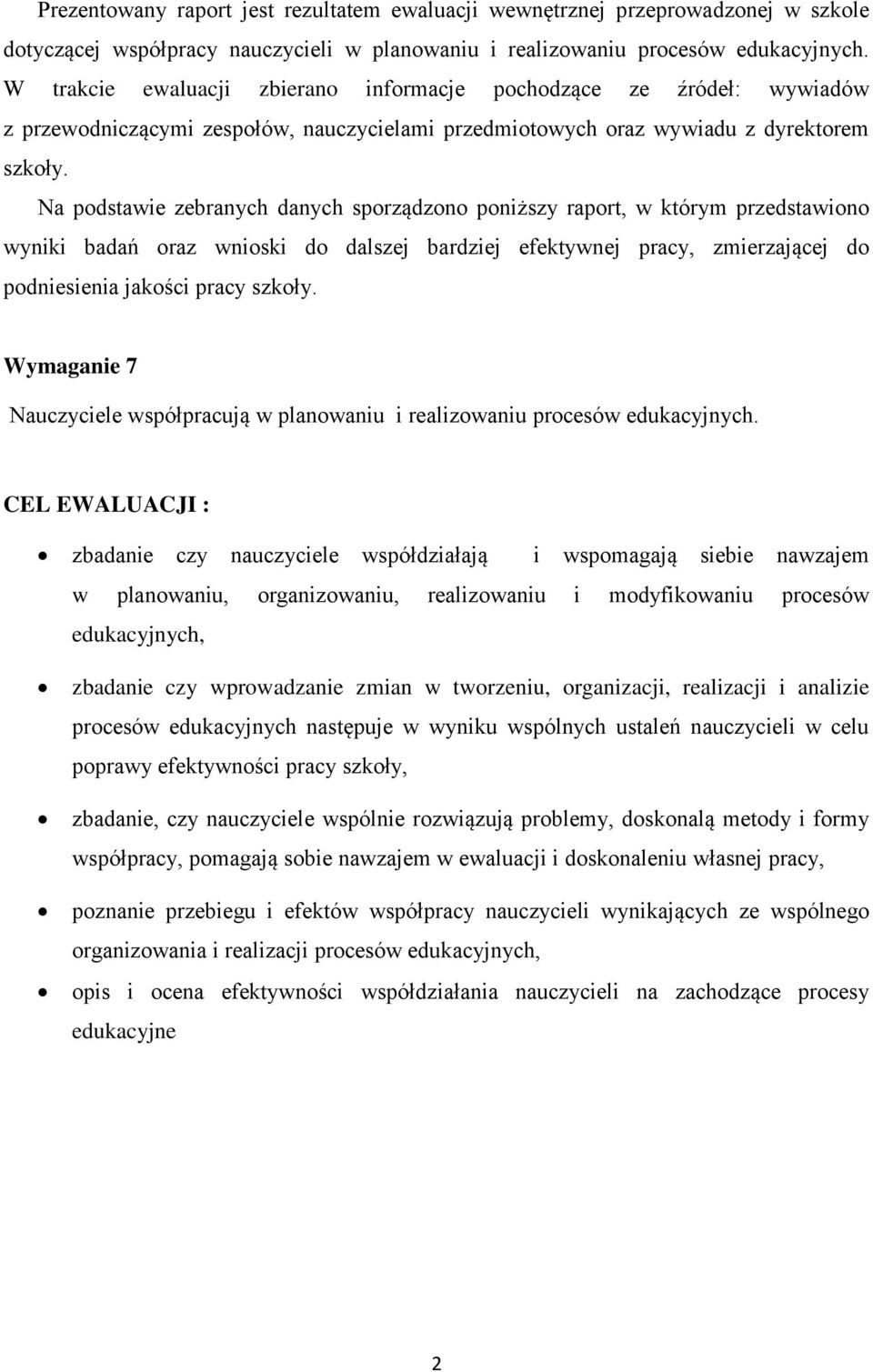Na podstawie zebranych danych sporządzono poniższy raport, w którym przedstawiono wyniki badań oraz wnioski do dalszej bardziej efektywnej pracy, zmierzającej do podniesienia jakości pracy szkoły.