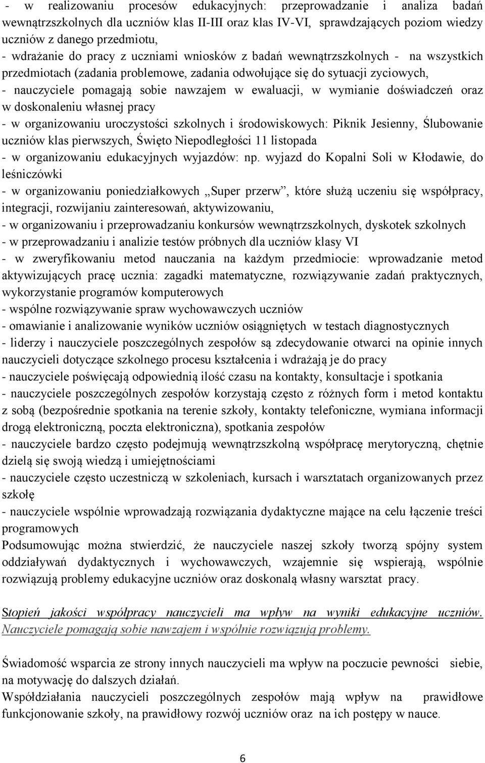 w ewaluacji, w wymianie doświadczeń oraz w doskonaleniu własnej pracy - w organizowaniu uroczystości szkolnych i środowiskowych: Piknik Jesienny, Ślubowanie uczniów klas pierwszych, Święto