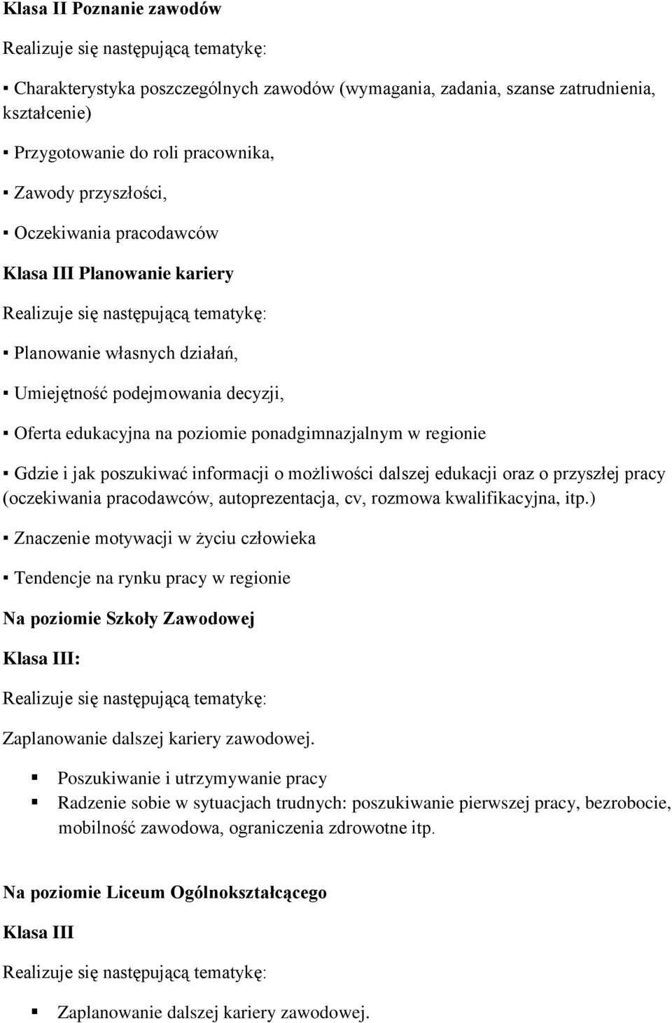 dalszej edukacji oraz o przyszłej pracy (oczekiwania pracodawców, autoprezentacja, cv, rozmowa kwalifikacyjna, itp.